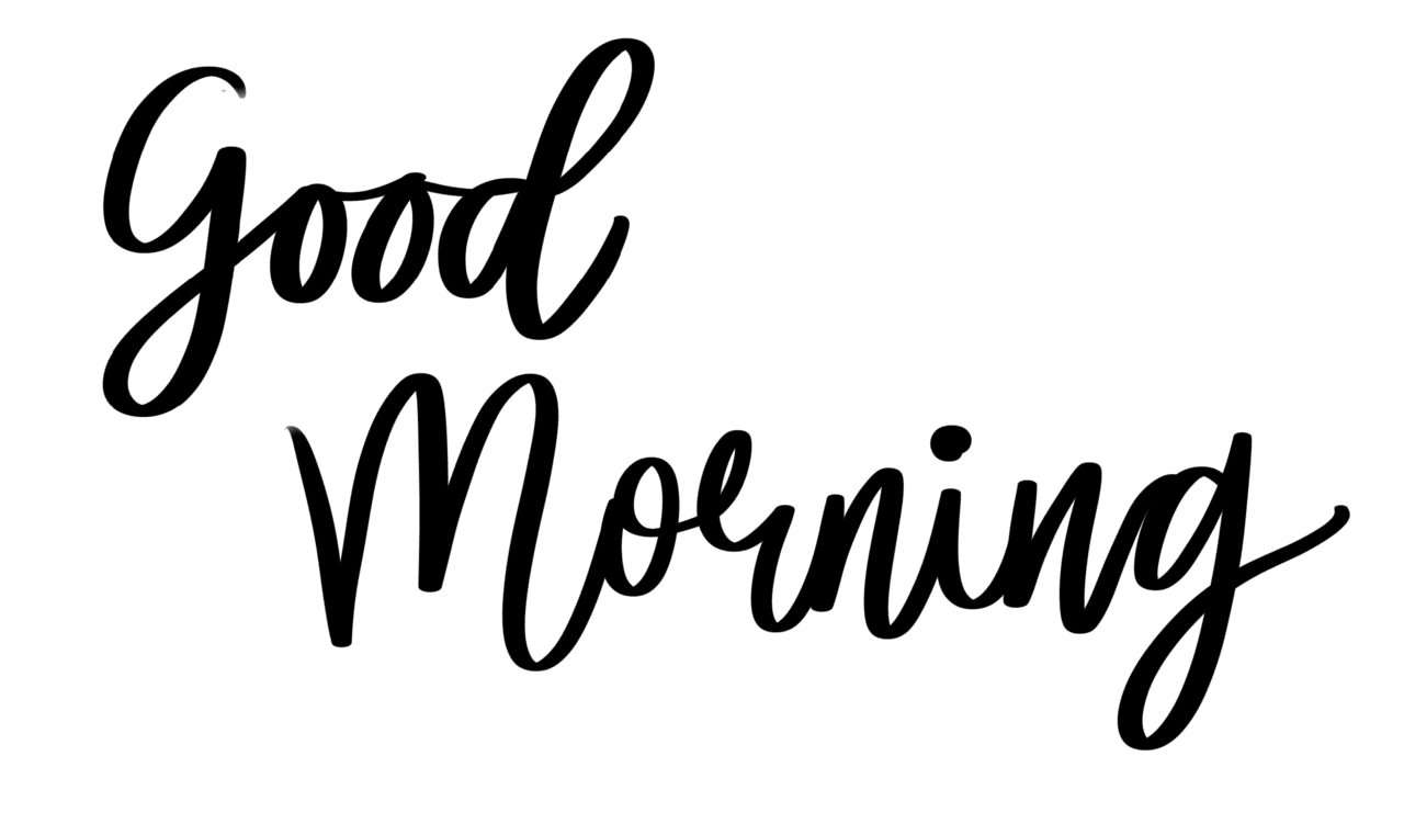 Good morning toedit goodmorning goodtimes lettering script clipart transparent